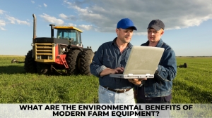 What are the Environmental Benefits of Modern Farm Equipment? What are the Environmental Benefits of Modern Farm Equipment?